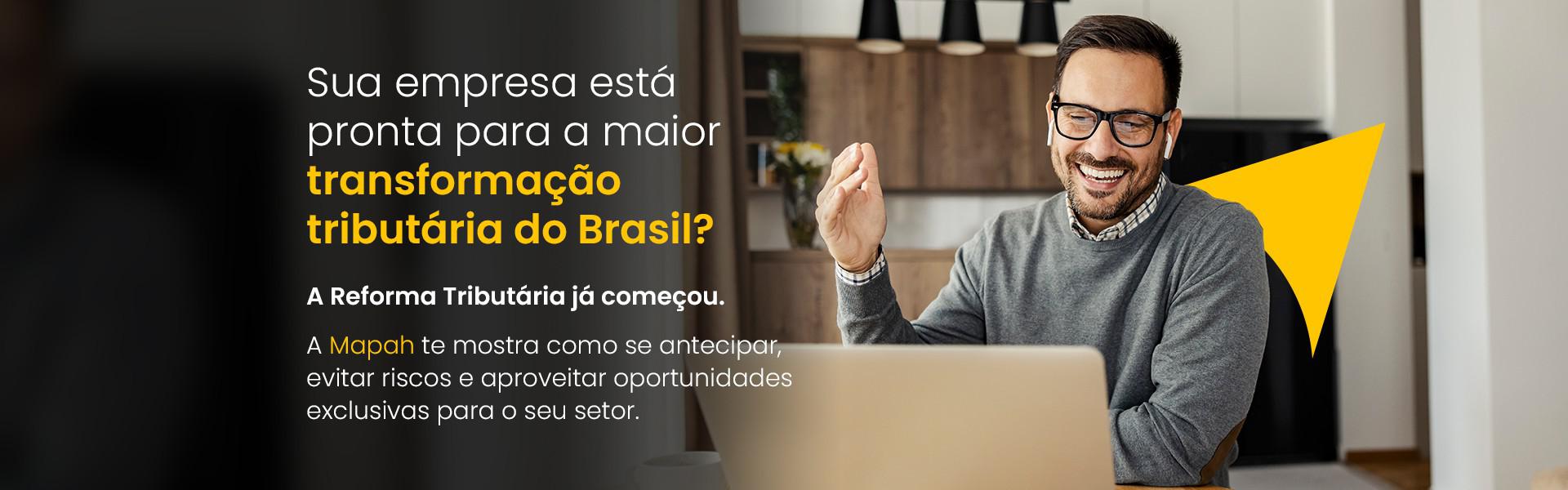 Sua empresa está pronta para a maior transformação tributária do Brasil? - Mapah - Reforma Tributária